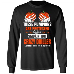 These Pumpkins Are Protected By A Smoking Hot Crazy Driller T-Shirts, Hoodies, Sweater 21