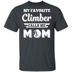 My Favorite Climber Calls Me Mom Climbing T-Shirts, Hoodies, Sweater 14