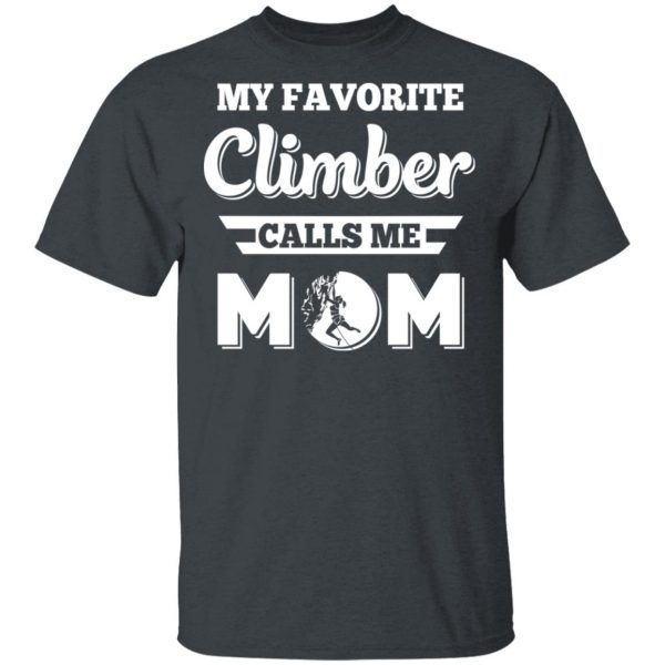 My Favorite Climber Calls Me Mom Climbing T-Shirts, Hoodies, Sweater 2