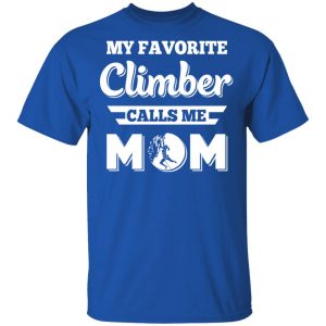 My Favorite Climber Calls Me Mom Climbing T-Shirts, Hoodies, Sweater 16