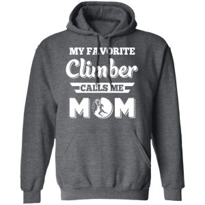 My Favorite Climber Calls Me Mom Climbing T-Shirts, Hoodies, Sweater 24