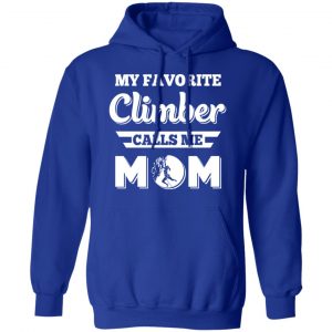 My Favorite Climber Calls Me Mom Climbing T-Shirts, Hoodies, Sweater 25