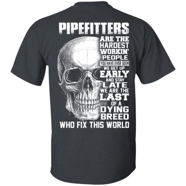 Pipefitters Are The Hardest Working People You Have Ever Seem We Get Up Early T-Shirts, Hoodies, Sweater 2