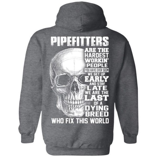 Pipefitters Are The Hardest Working People You Have Ever Seem We Get Up Early T-Shirts, Hoodies, Sweater 11