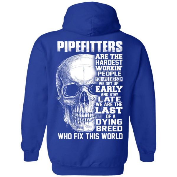 Pipefitters Are The Hardest Working People You Have Ever Seem We Get Up Early T-Shirts, Hoodies, Sweater 12