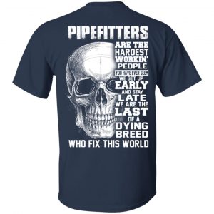 Pipefitters Are The Hardest Working People You Have Ever Seem We Get Up Early T-Shirts, Hoodies, Sweater 14