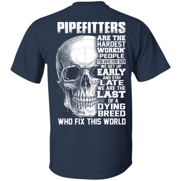 Pipefitters Are The Hardest Working People You Have Ever Seem We Get Up Early T-Shirts, Hoodies, Sweater 3