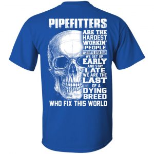 Pipefitters Are The Hardest Working People You Have Ever Seem We Get Up Early T-Shirts, Hoodies, Sweater 15