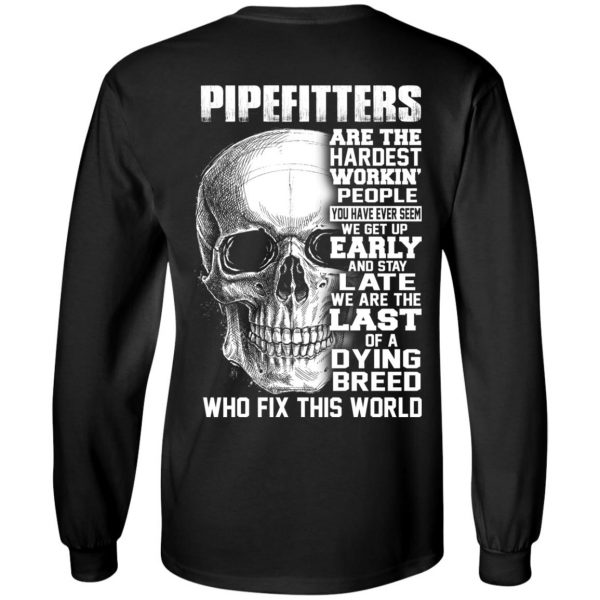 Pipefitters Are The Hardest Working People You Have Ever Seem We Get Up Early T-Shirts, Hoodies, Sweater 5