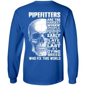 Pipefitters Are The Hardest Working People You Have Ever Seem We Get Up Early T-Shirts, Hoodies, Sweater 18