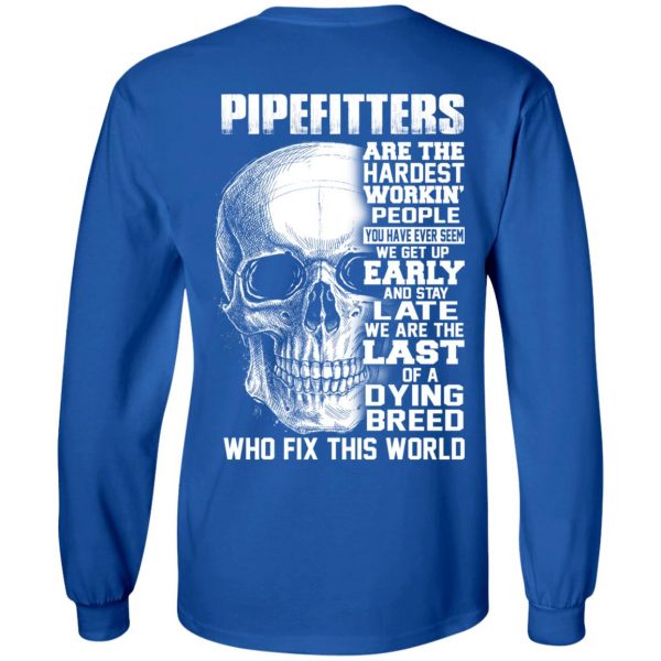Pipefitters Are The Hardest Working People You Have Ever Seem We Get Up Early T-Shirts, Hoodies, Sweater 7