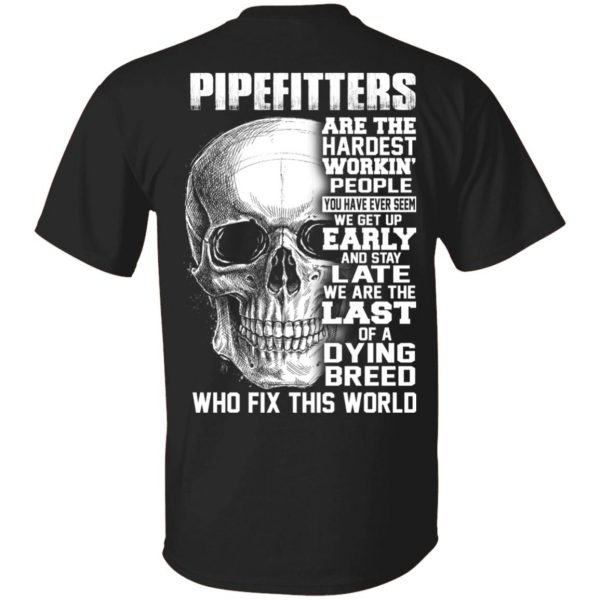 Pipefitters Are The Hardest Working People You Have Ever Seem We Get Up Early T-Shirts, Hoodies, Sweater 1
