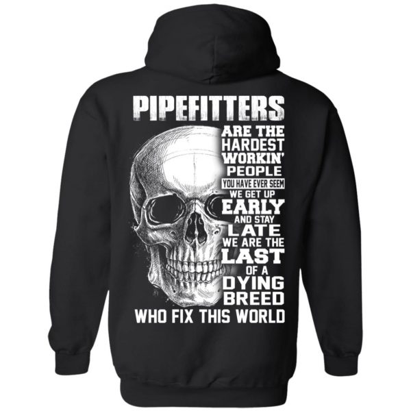 Pipefitters Are The Hardest Working People You Have Ever Seem We Get Up Early T-Shirts, Hoodies, Sweater 9