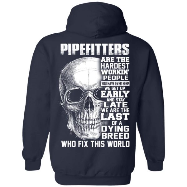 Pipefitters Are The Hardest Working People You Have Ever Seem We Get Up Early T-Shirts, Hoodies, Sweater 10