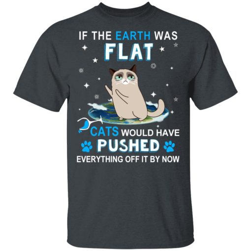 If The Earth Was Flat Cats Would Have Pushed Everything Off It By Now T-Shirts, Hoodies, Sweater - Image 2