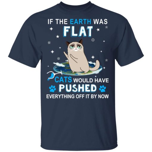 If The Earth Was Flat Cats Would Have Pushed Everything Off It By Now T-Shirts, Hoodies, Sweater - Image 3