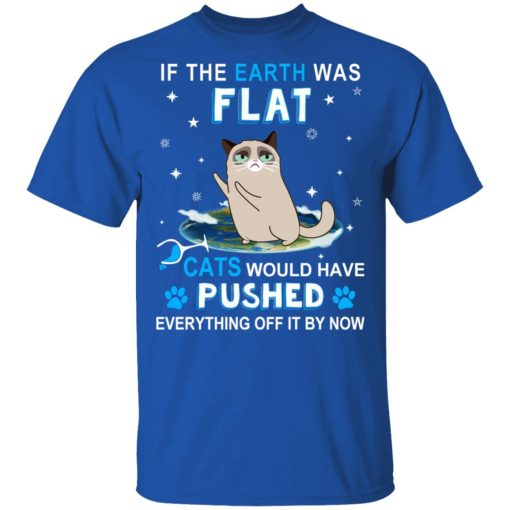 If The Earth Was Flat Cats Would Have Pushed Everything Off It By Now T-Shirts, Hoodies, Sweater - Image 4