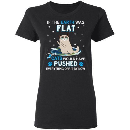 If The Earth Was Flat Cats Would Have Pushed Everything Off It By Now T-Shirts, Hoodies, Sweater - Image 5