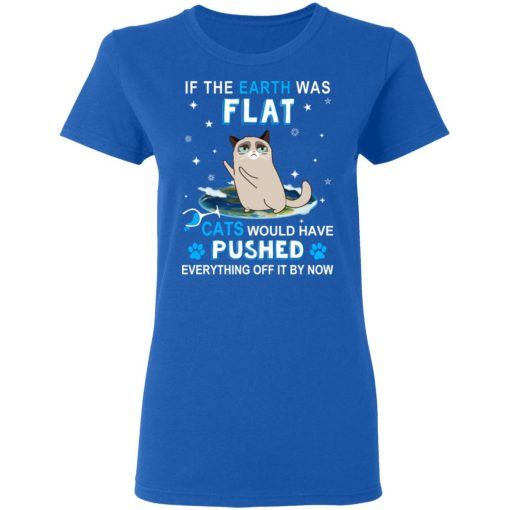 If The Earth Was Flat Cats Would Have Pushed Everything Off It By Now T-Shirts, Hoodies, Sweater - Image 8