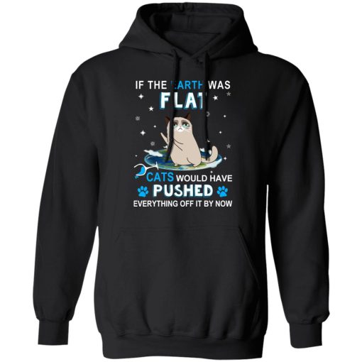 If The Earth Was Flat Cats Would Have Pushed Everything Off It By Now T-Shirts, Hoodies, Sweater - Image 10