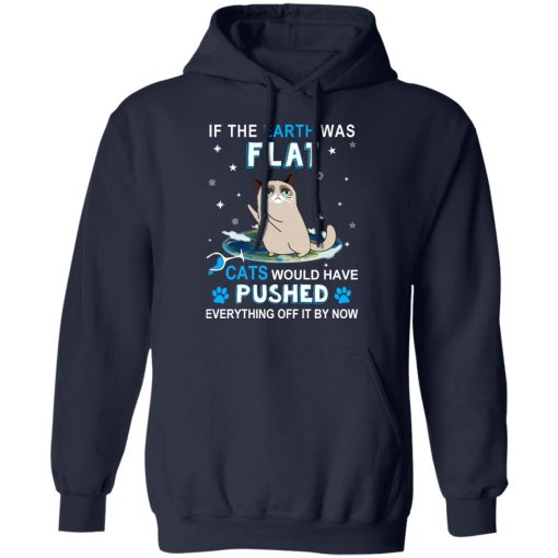 If The Earth Was Flat Cats Would Have Pushed Everything Off It By Now T-Shirts, Hoodies, Sweater - Image 11