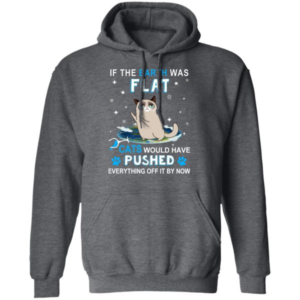 If The Earth Was Flat Cats Would Have Pushed Everything Off It By Now T-Shirts, Hoodies, Sweater 12