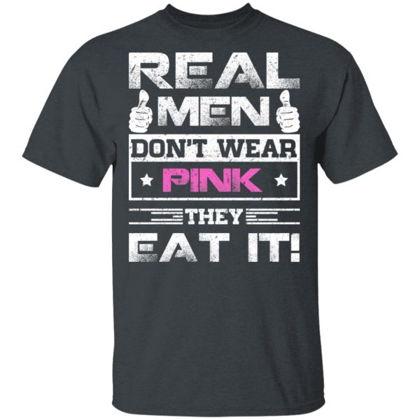 Real Men Don’t Wear Pink They Eat It T-Shirts, Hoodies, Sweater 2
