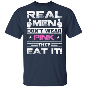 Real Men Don’t Wear Pink They Eat It T-Shirts, Hoodies, Sweater 15