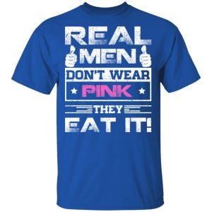 Real Men Don’t Wear Pink They Eat It T-Shirts, Hoodies, Sweater 16
