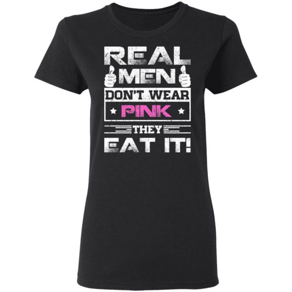 Real Men Don’t Wear Pink They Eat It T-Shirts, Hoodies, Sweater 5