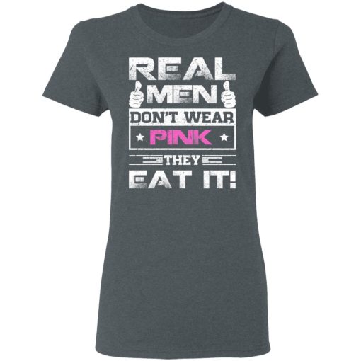 Real Men Don’t Wear Pink They Eat It T-Shirts, Hoodies, Sweater - Image 6