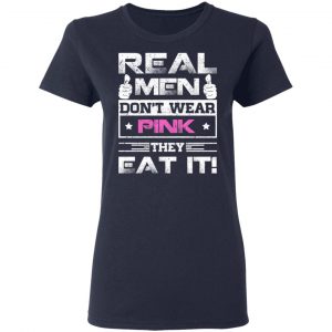 Real Men Don’t Wear Pink They Eat It T-Shirts, Hoodies, Sweater 19