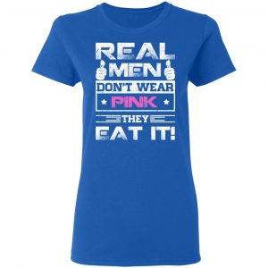 Real Men Don’t Wear Pink They Eat It T-Shirts, Hoodies, Sweater 20