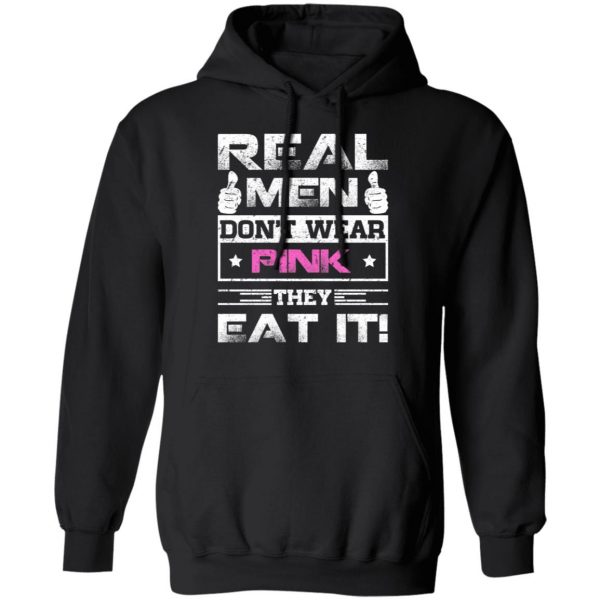 Real Men Don’t Wear Pink They Eat It T-Shirts, Hoodies, Sweater 10