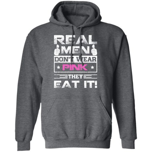 Real Men Don’t Wear Pink They Eat It T-Shirts, Hoodies, Sweater - Image 12