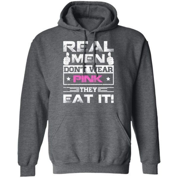Real Men Don’t Wear Pink They Eat It T-Shirts, Hoodies, Sweater 12