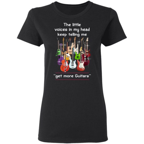The Little Voices In My Head Keep Telling Me Get More Guitars T-Shirts, Hoodies, Sweater 2