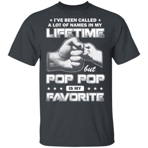 I’ve Been Called A Lot Of Names In My Lifetime But Pop Pop Is My Favorite T-Shirts, Hoodies, Sweater - Image 2