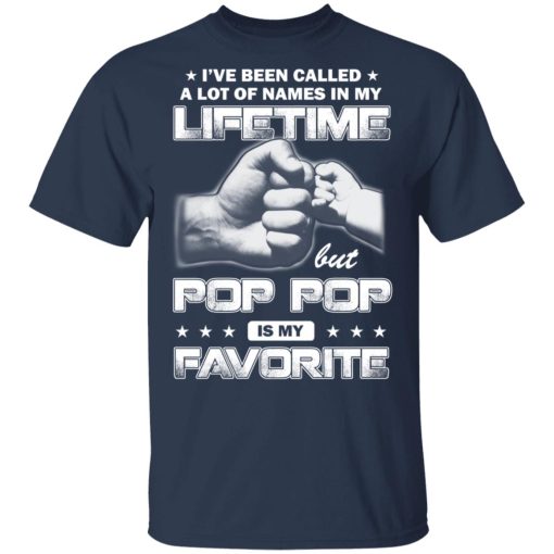 I’ve Been Called A Lot Of Names In My Lifetime But Pop Pop Is My Favorite T-Shirts, Hoodies, Sweater - Image 3