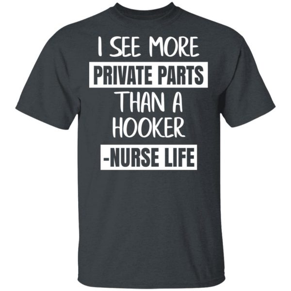 I See More Private Parts Than A Hooker – Nurse Life T-Shirts, Hoodies, Sweater 2