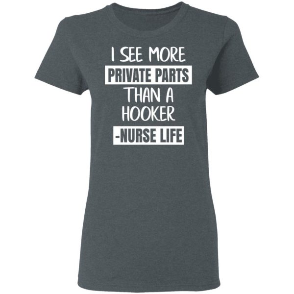 I See More Private Parts Than A Hooker – Nurse Life T-Shirts, Hoodies, Sweater 6