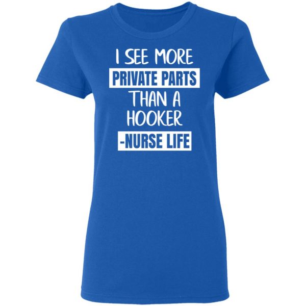 I See More Private Parts Than A Hooker – Nurse Life T-Shirts, Hoodies, Sweater 8