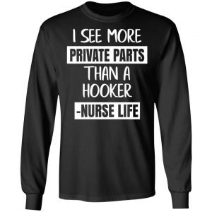 I See More Private Parts Than A Hooker – Nurse Life T-Shirts, Hoodies, Sweater 21