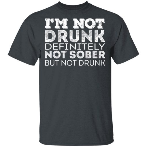 I’m Not Drunk Definitely Not Sober But Not Drunk T-Shirts, Hoodies, Sweater 2