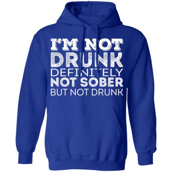 I’m Not Drunk Definitely Not Sober But Not Drunk T-Shirts, Hoodies, Sweater 13