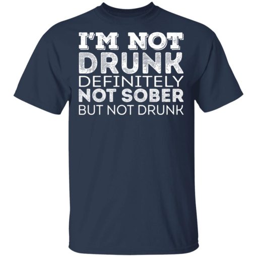 I’m Not Drunk Definitely Not Sober But Not Drunk T-Shirts, Hoodies, Sweater - Image 3