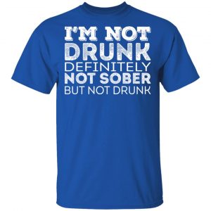 I’m Not Drunk Definitely Not Sober But Not Drunk T-Shirts, Hoodies, Sweater 16