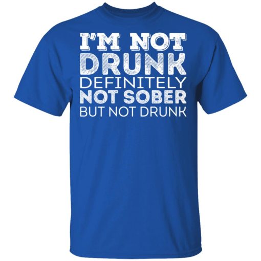 I’m Not Drunk Definitely Not Sober But Not Drunk T-Shirts, Hoodies, Sweater - Image 4