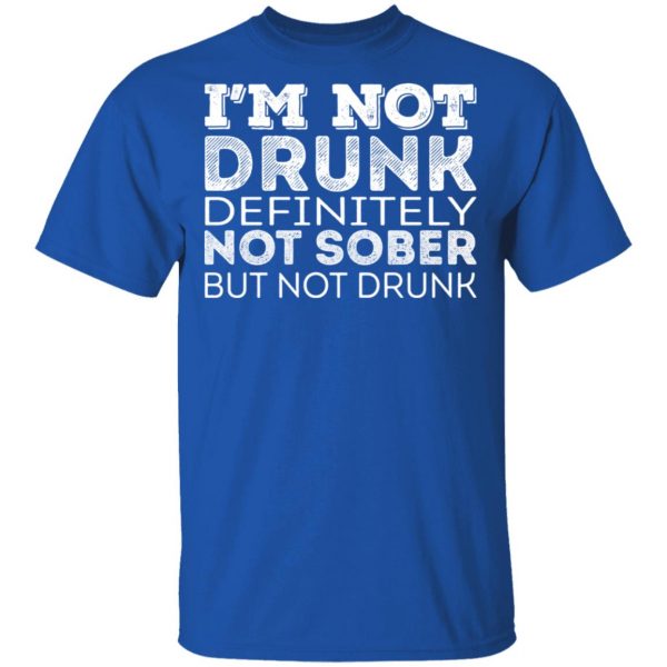 I’m Not Drunk Definitely Not Sober But Not Drunk T-Shirts, Hoodies, Sweater 4