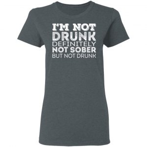 I’m Not Drunk Definitely Not Sober But Not Drunk T-Shirts, Hoodies, Sweater 18